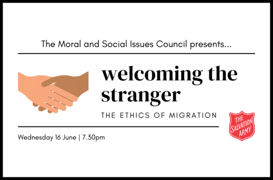 The Moral and Social Issues Council presents...Welcoming the Stranger: The Ethics of Migration. Wednesday 16 June, 7.30pm